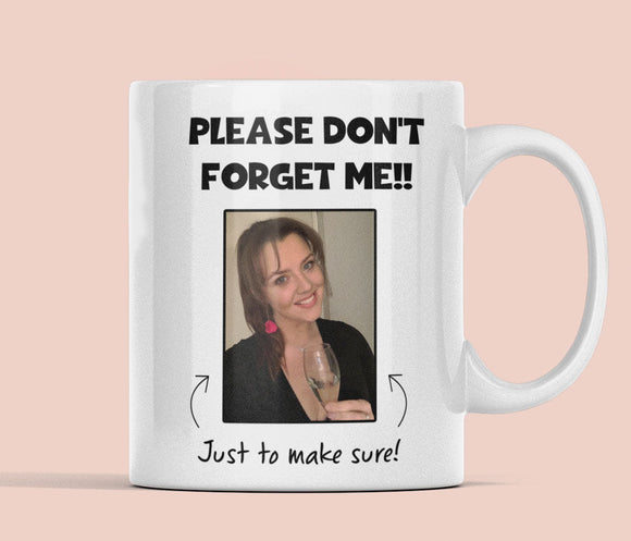 CQ Personalised Please Don't Forget Me Photo Funny Mug, Funny Work Colleague Gift