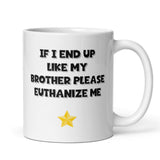 If I End Up Like My Brother Please Euthanize Me Mug, Family Secret Santa, Joke Christmas Gift (Copy)