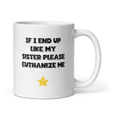 If I End Up Like My Sister Please Euthanize Me Mug, Family Secret Santa, Joke Christmas Gift