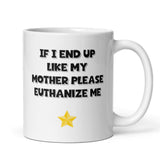 If I End Up Like My Mother Please Euthanize Me Mug, Family Secret Santa, Joke Christmas Gift