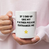 If I End Up Like My Father Please Euthanize Me Mug, Family Secret Santa, Joke Christmas Gift