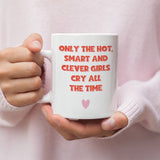 Only Hot Smart Girls Cry All The Time Mug, Funny Work Secret Santa, Joke Christmas Gift