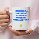 I Come From A Long Line Of People With Something Wrong With Them Mug, Family Secret Santa, Joke Christmas Gift