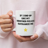 If I End Up Like My Brother Please Euthanize Me Mug, Family Secret Santa, Joke Christmas Gift (Copy)