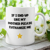 If I End Up Like My Mother Please Euthanize Me Mug, Family Secret Santa, Joke Christmas Gift