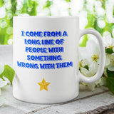 I Come From A Long Line Of People With Something Wrong With Them Mug, Family Secret Santa, Joke Christmas Gift