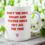 Only Hot Smart Girls Cry All The Time Mug, Funny Work Secret Santa, Joke Christmas Gift