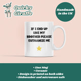 If I End Up Like My Brother Please Euthanize Me Mug, Family Secret Santa, Joke Christmas Gift (Copy)