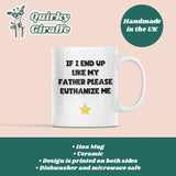 If I End Up Like My Father Please Euthanize Me Mug, Family Secret Santa, Joke Christmas Gift