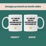 If I End Up Like My Mother Please Euthanize Me Mug, Family Secret Santa, Joke Christmas Gift