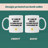 If I End Up Like My Father Please Euthanize Me Mug, Family Secret Santa, Joke Christmas Gift