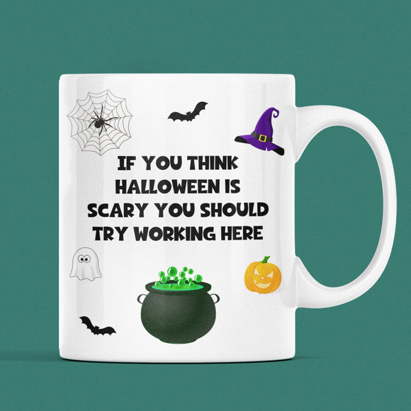 If You Think Halloween is Scary, Try Working Here Mug, Funny Halloween Colleague Gift, Boss Joke