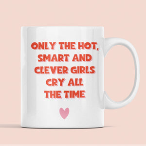 Only Hot Smart Girls Cry All The Time Mug, Funny Work Secret Santa, Joke Christmas Gift