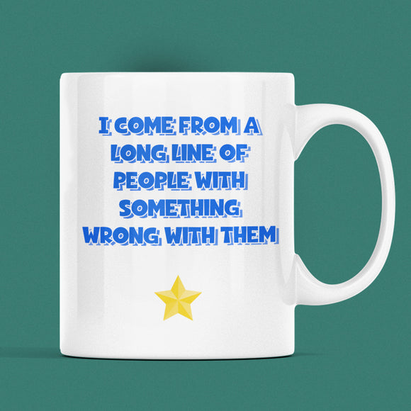 I Come From A Long Line Of People With Something Wrong With Them Mug, Family Secret Santa, Joke Christmas Gift