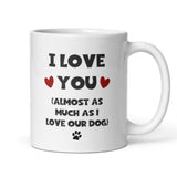 Love you Almost As Much As Our Dog Funny Mug, For Boyfriend / Girlfriend Birthday Joke Gift, Valentines Gift, Anniversary Gift