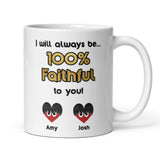 Personalised 100% Faithful To You Mug, Funny Traitors Gift, Boyfriend / Husband / Girlfriend / Wife Gift, Valentines Gift, Anniversary Gift