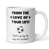 Football From The Love Of Your Life Funny Mug, Joke Football Husband / Boyfriend Cup, Valentines Gift, Anniversary Gift