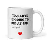 True Love Is Going To Bed At 9pm With You Funny Mug, Boyfriend / Girlfriend Gift, Husband / Wife Cup, Valentines Gift, Anniversary Gift