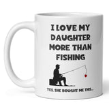 CQ Love My Daughter More Than fishing Mug, Funny Dad Birthday Gift