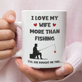 I Love My Wife More Than Fishing Mug, Funny Fishing Husband Cup, Valentines Gift, Anniversary Gift, Fishing Birthday