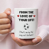 Football From The Love Of Your Life Funny Mug, Joke Football Husband / Boyfriend Cup, Valentines Gift, Anniversary Gift