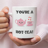 You're A Hot-Tea Mug, Funny Boyfriend Birthday, Girlfriend Valentines Gift, Anniversary Gift