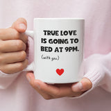 True Love Is Going To Bed At 9pm With You Funny Mug, Boyfriend / Girlfriend Gift, Husband / Wife Cup, Valentines Gift, Anniversary Gift