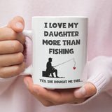 CQ Love My Daughter More Than fishing Mug, Funny Dad Birthday Gift