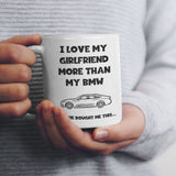 Funny Love My Girlfriend More Than My BMW Mug, BMW Boyfriend Birthday Joke Gift, Valentines Gift, Anniversary Gift