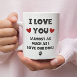 Love you Almost As Much As Our Dog Funny Mug, For Boyfriend / Girlfriend Birthday Joke Gift, Valentines Gift, Anniversary Gift