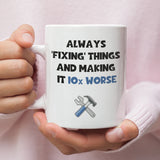 Always Fixing Things and making thing 10x Worse Mug, Dad Birthday Gift, Father's Day Dad