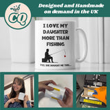 CQ Love My Daughter More Than fishing Mug, Funny Dad Birthday Gift