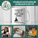 I Love My Wife More Than Fishing Mug, Funny Fishing Husband Cup, Valentines Gift, Anniversary Gift, Fishing Birthday