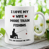 I Love My Wife More Than Fishing Mug, Funny Fishing Husband Cup, Valentines Gift, Anniversary Gift, Fishing Birthday