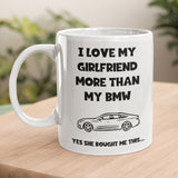 Funny Love My Girlfriend More Than My BMW Mug, BMW Boyfriend Birthday Joke Gift, Valentines Gift, Anniversary Gift