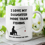 CQ Love My Daughter More Than fishing Mug, Funny Dad Birthday Gift