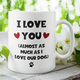 Love you Almost As Much As Our Dog Funny Mug, For Boyfriend / Girlfriend Birthday Joke Gift, Valentines Gift, Anniversary Gift