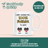 Personalised 100% Faithful To You Mug, Funny Traitors Gift, Boyfriend / Husband / Girlfriend / Wife Gift, Valentines Gift, Anniversary Gift