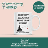 CQ Love My Daughter More Than fishing Mug, Funny Dad Birthday Gift