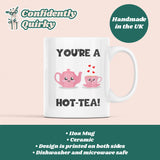 You're A Hot-Tea Mug, Funny Boyfriend Birthday, Girlfriend Valentines Gift, Anniversary Gift