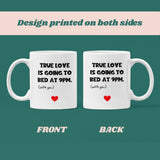 True Love Is Going To Bed At 9pm With You Funny Mug, Boyfriend / Girlfriend Gift, Husband / Wife Cup, Valentines Gift, Anniversary Gift