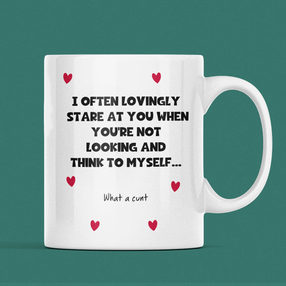 What a C**T I Loving Look At You Mug, Funny Boyfriend Mug, Joke Girlfriend Valentines Gift, Anniversary Gift, Wedding Present