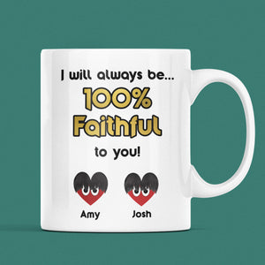 Personalised 100% Faithful To You Mug, Funny Traitors Gift, Boyfriend / Husband / Girlfriend / Wife Gift, Valentines Gift, Anniversary Gift