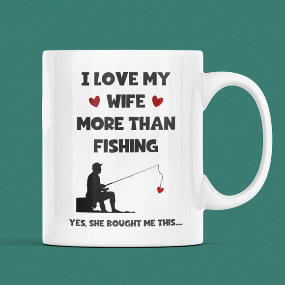 I Love My Wife More Than Fishing Mug, Funny Fishing Husband Cup, Valentines Gift, Anniversary Gift, Fishing Birthday