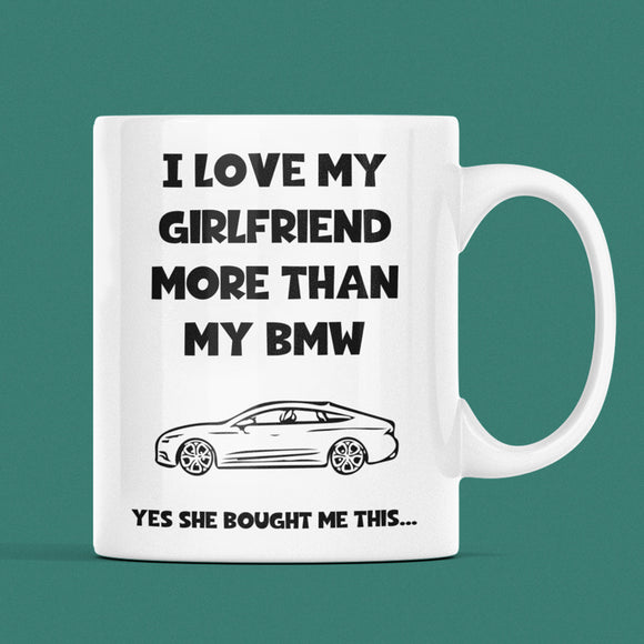 Funny Love My Girlfriend More Than My BMW Mug, BMW Boyfriend Birthday Joke Gift