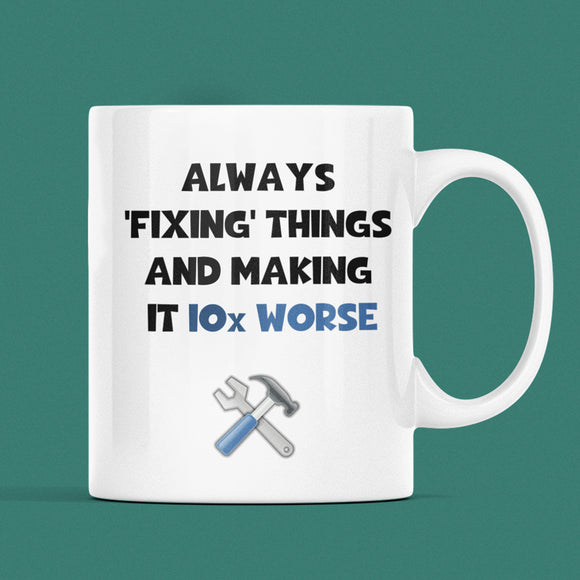 Always Fixing Things and making thing 10x Worse Mug, Dad Birthday Gift, Father's Day Dad