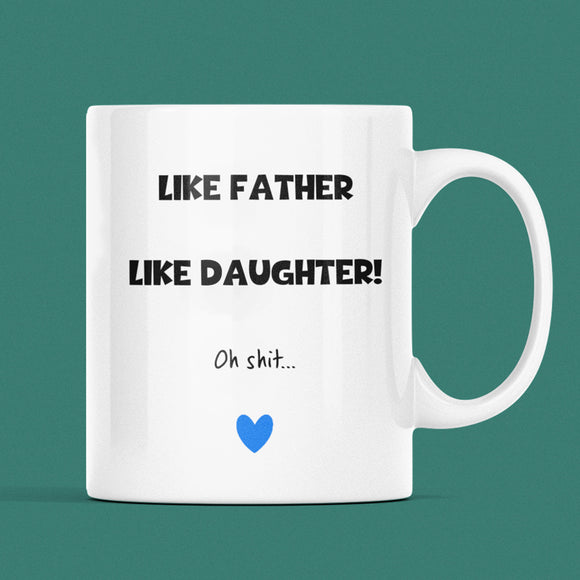 Like Father Like Daughter, Oh Shit... Dad Mug, Dad Birthday Gift, Father's Day Dad