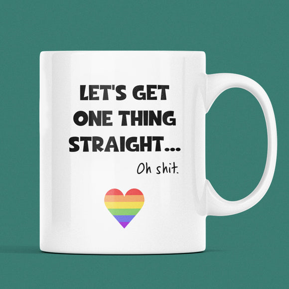 Let's Get One Thing Straight, Oh Shit... Pride Mug, Coming Out Gift, Birthday Pride Gift