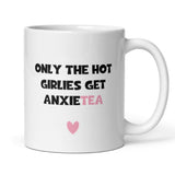 Only The Hot Girlies get Anxietea Mug, Mental Health Joke, Anxiety Birthday Secret Santa Mug