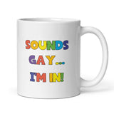 Sounds Gay I'm In Mug, Coming Out Gift, Birthday Pride Gift